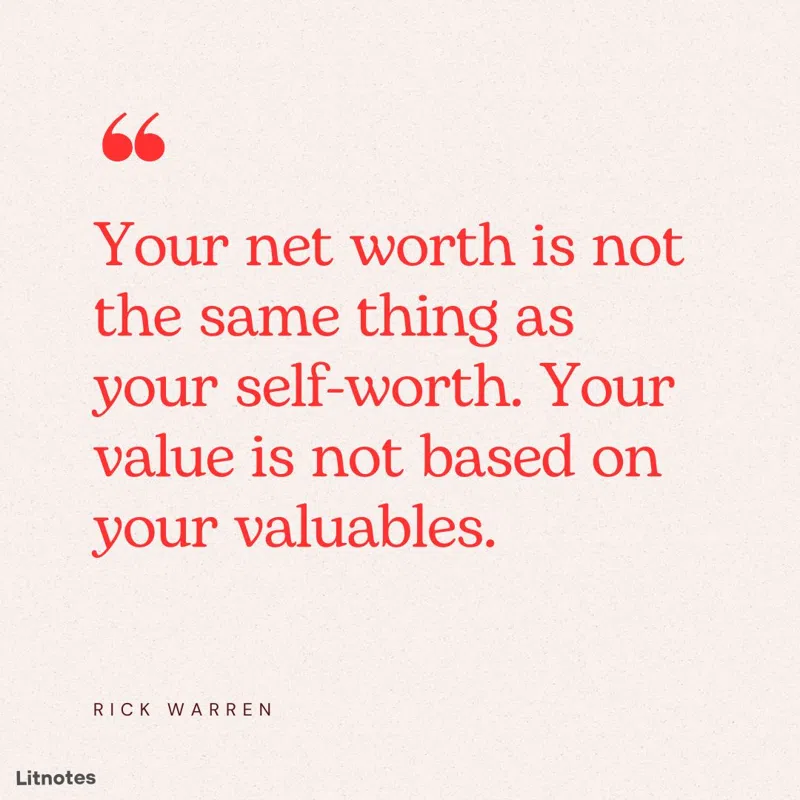 Your net worth is not the same thing as your self-worth. Your value is not based on your valuables.